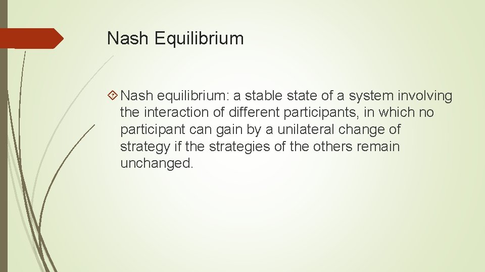 Nash Equilibrium Nash equilibrium: a stable state of a system involving the interaction of