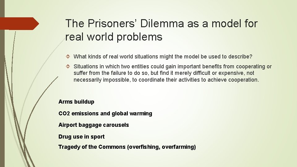 The Prisoners’ Dilemma as a model for real world problems What kinds of real