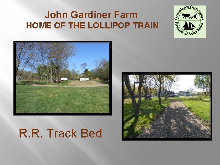 John Gardiner Farm HOME OF THE LOLLIPOP TRAIN R. R. Track Bed 