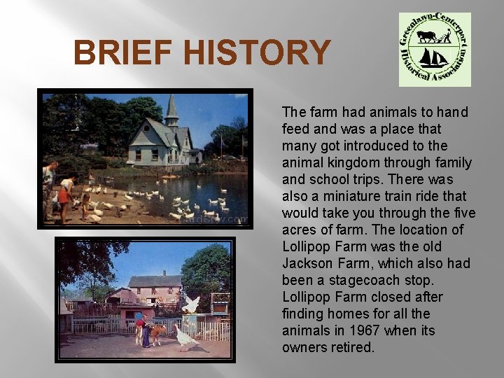 BRIEF HISTORY The farm had animals to hand feed and was a place that