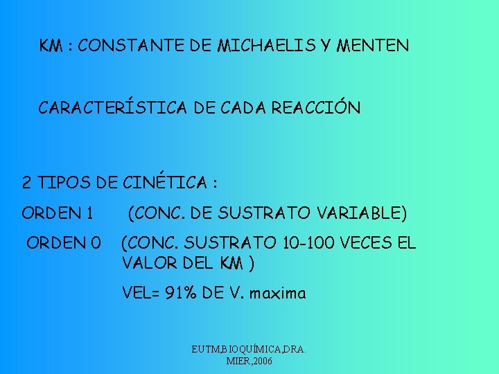 KM : CONSTANTE DE MICHAELIS Y MENTEN CARACTERÍSTICA DE CADA REACCIÓN 2 TIPOS DE