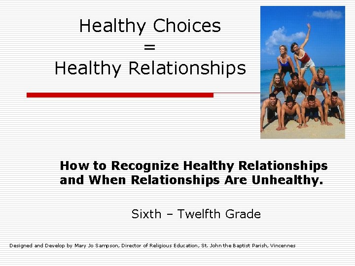Healthy Choices = Healthy Relationships How to Recognize Healthy Relationships and When Relationships Are