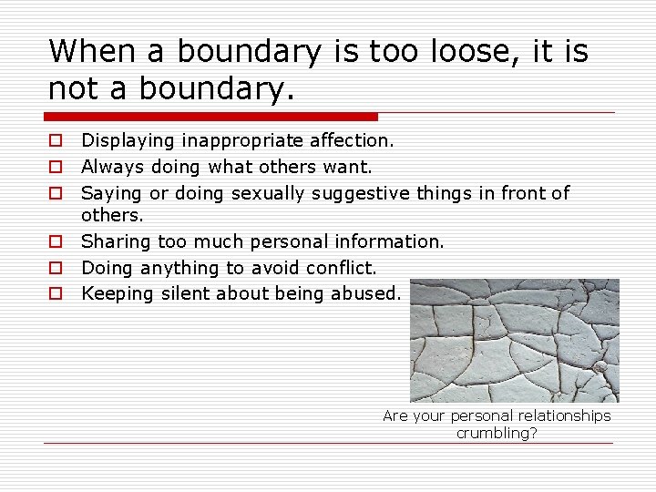 When a boundary is too loose, it is not a boundary. o Displaying inappropriate