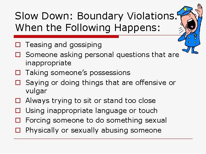 Slow Down: Boundary Violations. When the Following Happens: o Teasing and gossiping o Someone