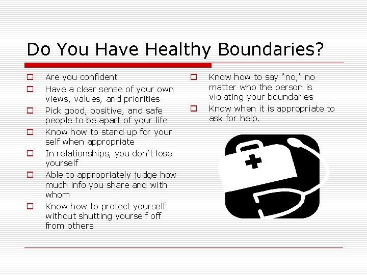 Do You Have Healthy Boundaries? o o o o Are you confident Have a