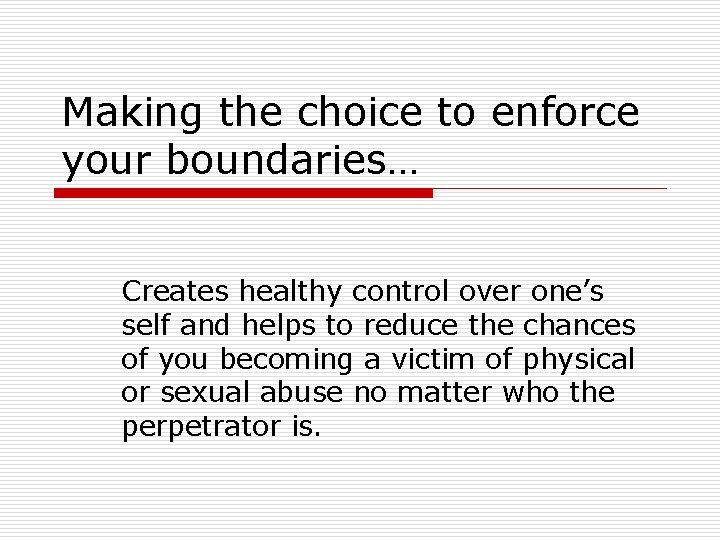 Making the choice to enforce your boundaries… Creates healthy control over one’s self and