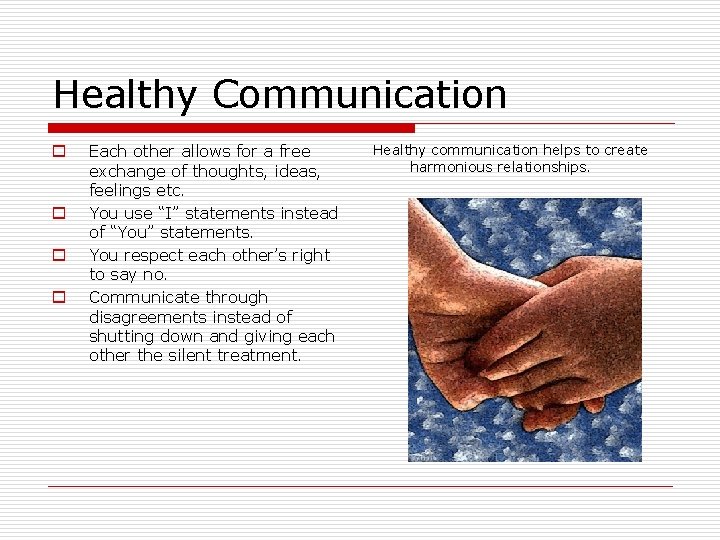 Healthy Communication o o Each other allows for a free exchange of thoughts, ideas,