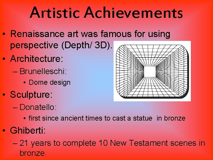 Artistic Achievements • Renaissance art was famous for using perspective (Depth/ 3 D). •