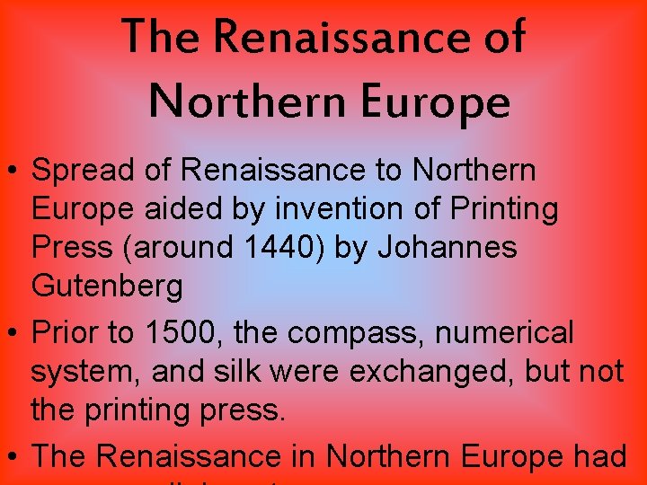 The Renaissance of Northern Europe • Spread of Renaissance to Northern Europe aided by
