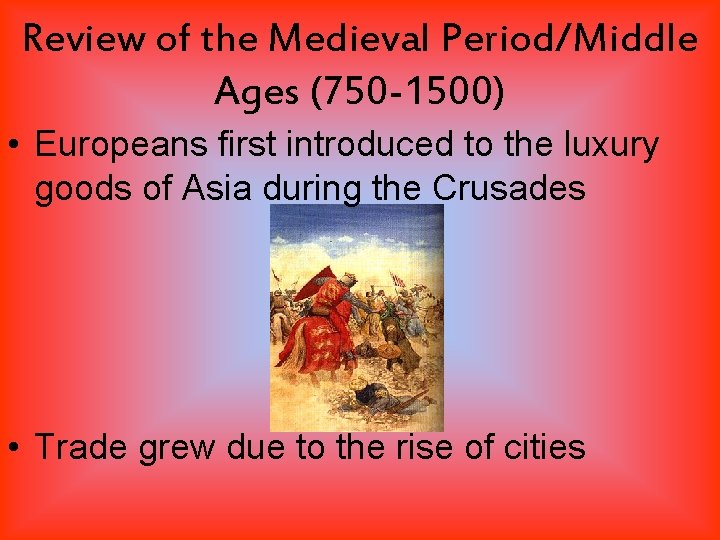 Review of the Medieval Period/Middle Ages (750 -1500) • Europeans first introduced to the