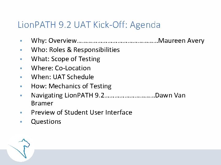 Lion. PATH 9. 2 UAT Kick-Off: Agenda § § § § § Why: Overview……………………Maureen