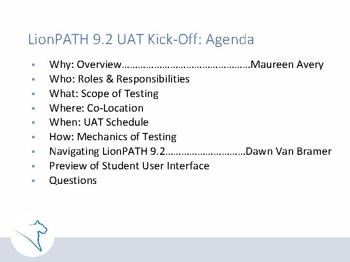 Lion. PATH 9. 2 UAT Kick-Off: Agenda § § § § § Why: Overview……………………Maureen