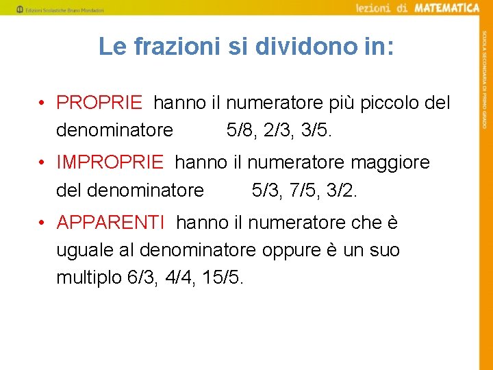 Le frazioni si dividono in: • PROPRIE hanno il numeratore più piccolo del denominatore