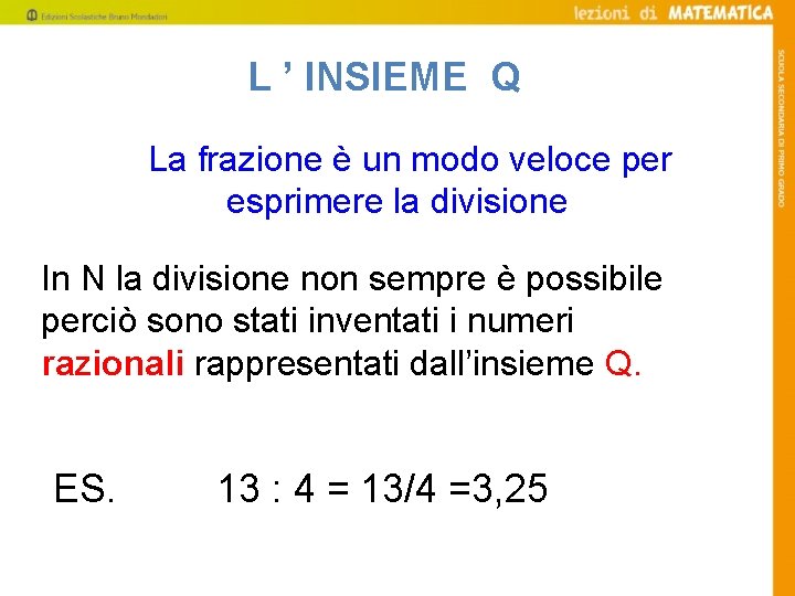 L ’ INSIEME Q La frazione è un modo veloce per esprimere la divisione