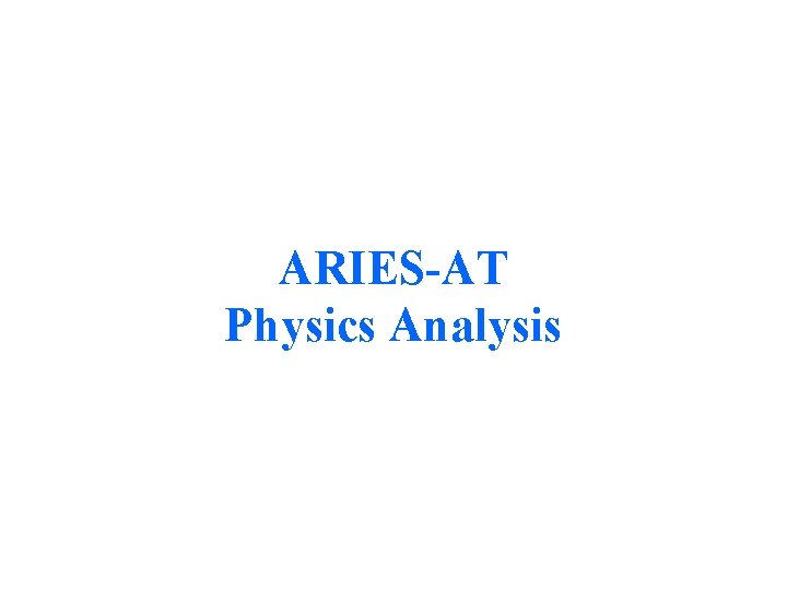 ARIES-AT Physics Analysis 