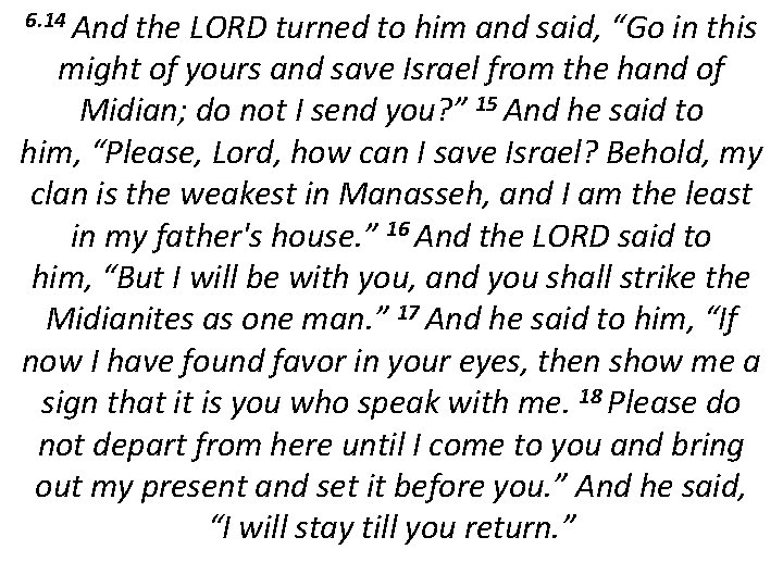 6. 14 And the LORD turned to him and said, “Go in this might