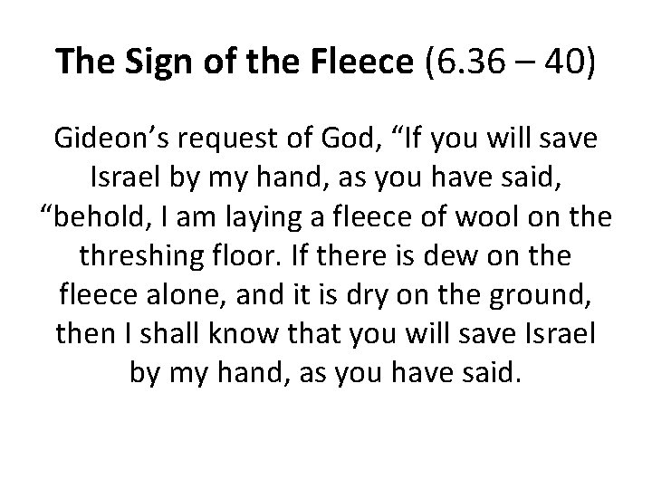 The Sign of the Fleece (6. 36 – 40) Gideon’s request of God, “If