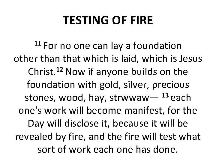 TESTING OF FIRE 11 For no one can lay a foundation other than that