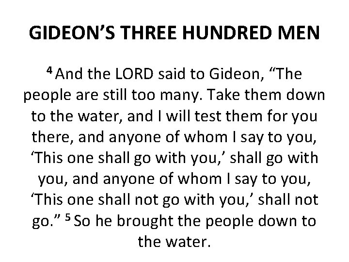 GIDEON’S THREE HUNDRED MEN 4 And the LORD said to Gideon, “The people are