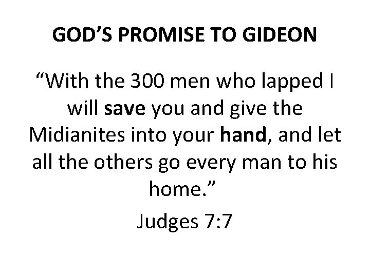 GOD’S PROMISE TO GIDEON “With the 300 men who lapped I will save you