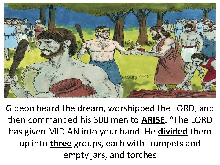 Gideon heard the dream, worshipped the LORD, and then commanded his 300 men to