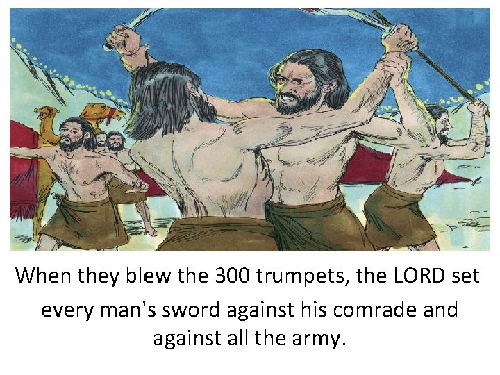 When they blew the 300 trumpets, the LORD set every man's sword against his