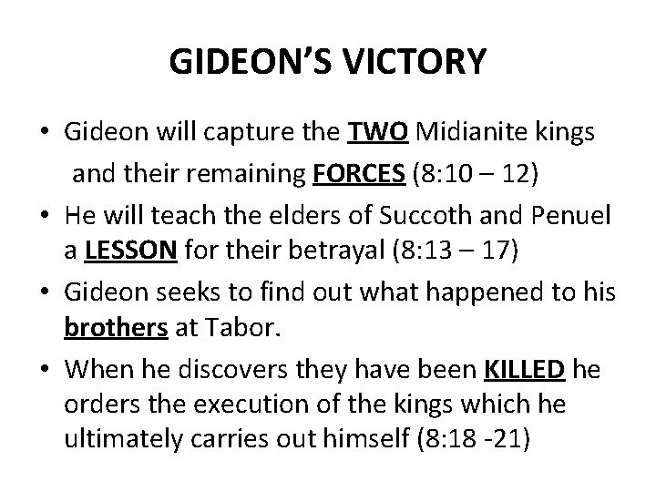 GIDEON’S VICTORY • Gideon will capture the TWO Midianite kings and their remaining FORCES