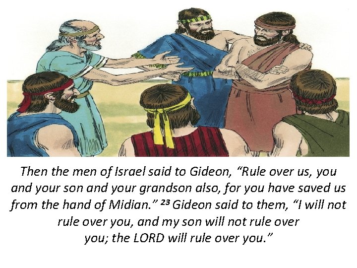 Then the men of Israel said to Gideon, “Rule over us, you and your