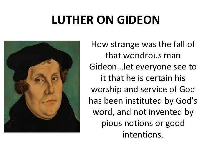LUTHER ON GIDEON How strange was the fall of that wondrous man Gideon…let everyone