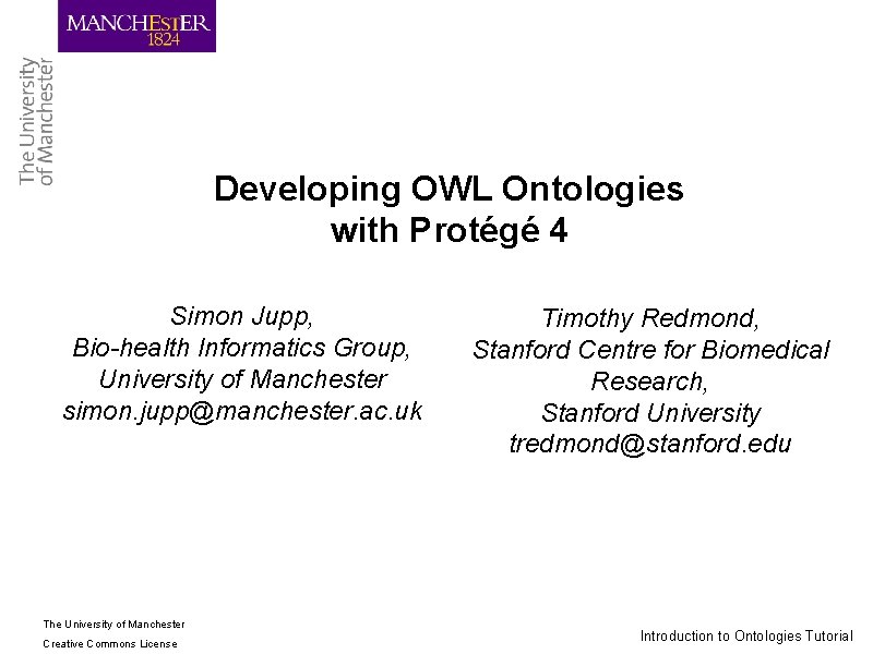 Developing OWL Ontologies with Protégé 4 Simon Jupp, Bio-health Informatics Group, University of Manchester