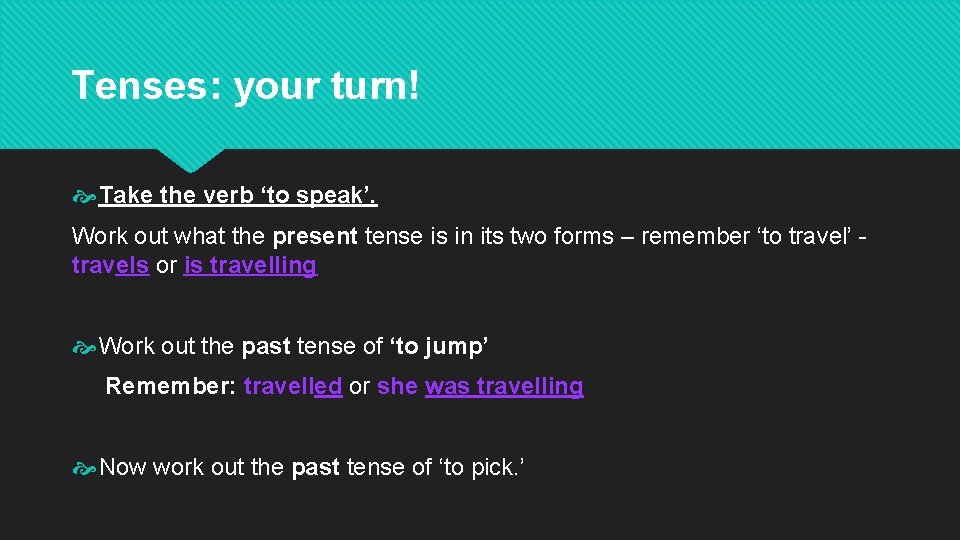 Tenses: your turn! Take the verb ‘to speak’. Work out what the present tense