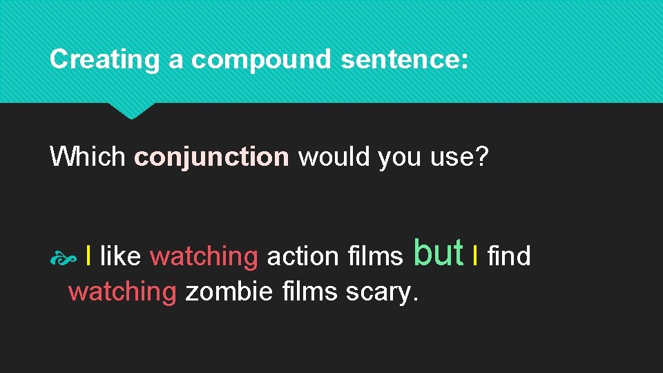 Creating a compound sentence: Which conjunction would you use? I like watching action films