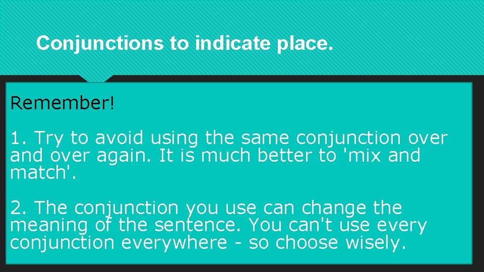 Conjunctions to indicate place. PLACE =where Remember! For example 1. Remember Try to avoid