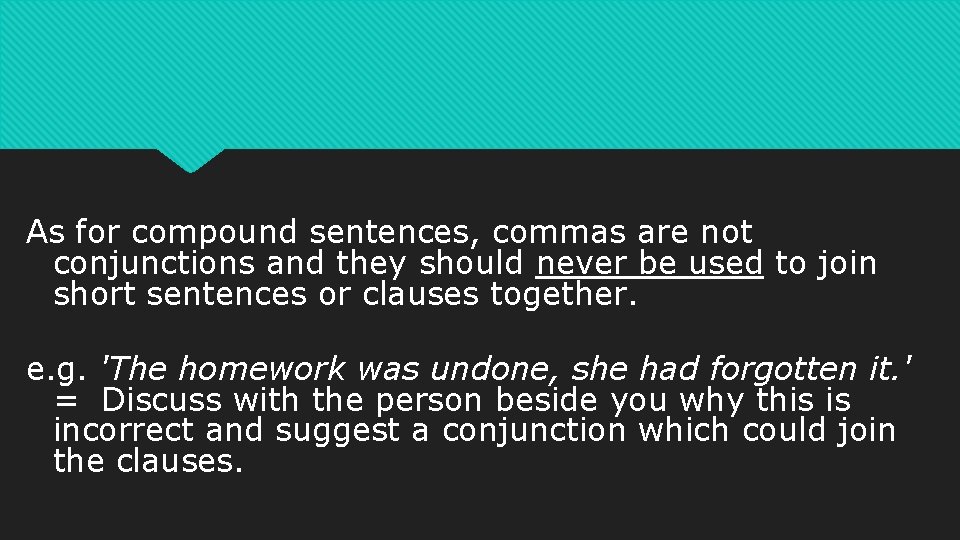 As for compound sentences, commas are not conjunctions and they should never be used