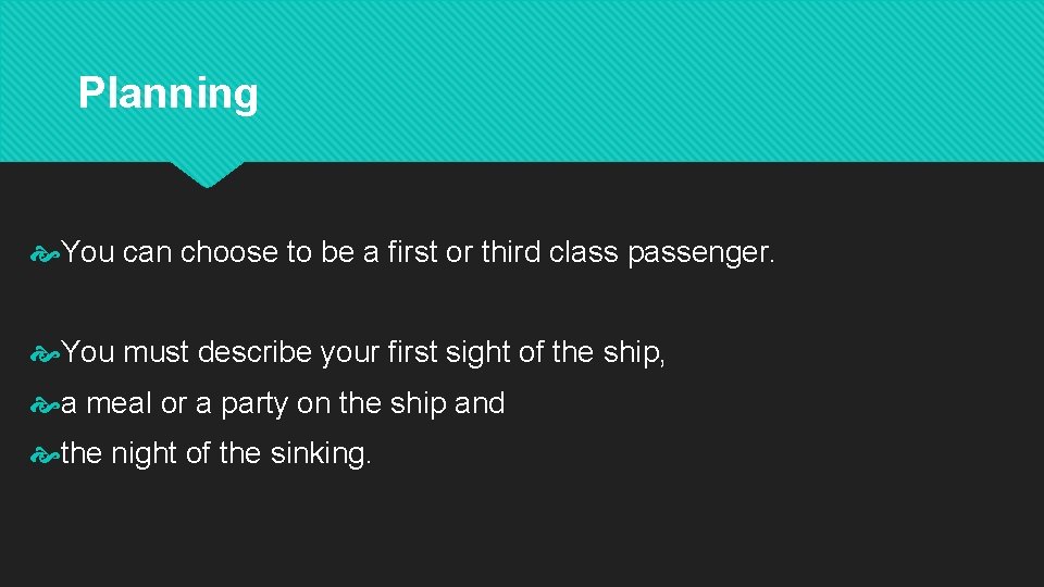 Planning You can choose to be a first or third class passenger. You must