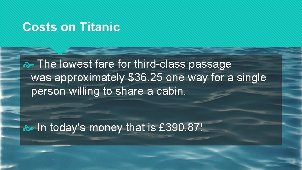 Costs on Titanic The lowest fare for third-class passage was approximately $36. 25 one