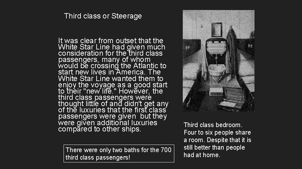 Third class or Steerage It was clear from outset that the White Star Line