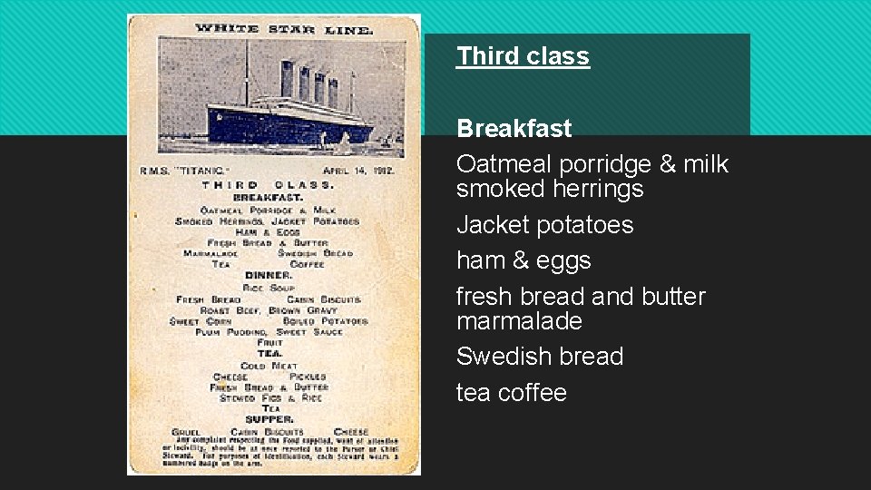 Third class Breakfast Oatmeal porridge & milk smoked herrings Jacket potatoes ham & eggs