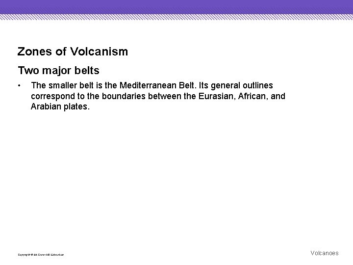 Zones of Volcanism Two major belts • The smaller belt is the Mediterranean Belt.