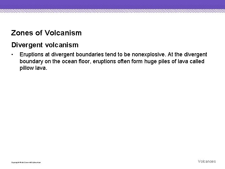 Zones of Volcanism Divergent volcanism • Eruptions at divergent boundaries tend to be nonexplosive.