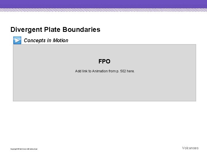 Divergent Plate Boundaries Concepts In Motion FPO Add link to Animation from p. 502