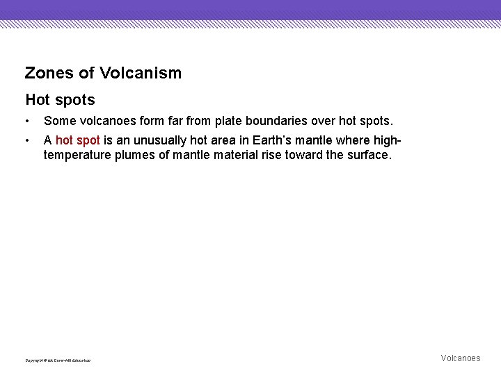 Zones of Volcanism Hot spots • • Some volcanoes form far from plate boundaries