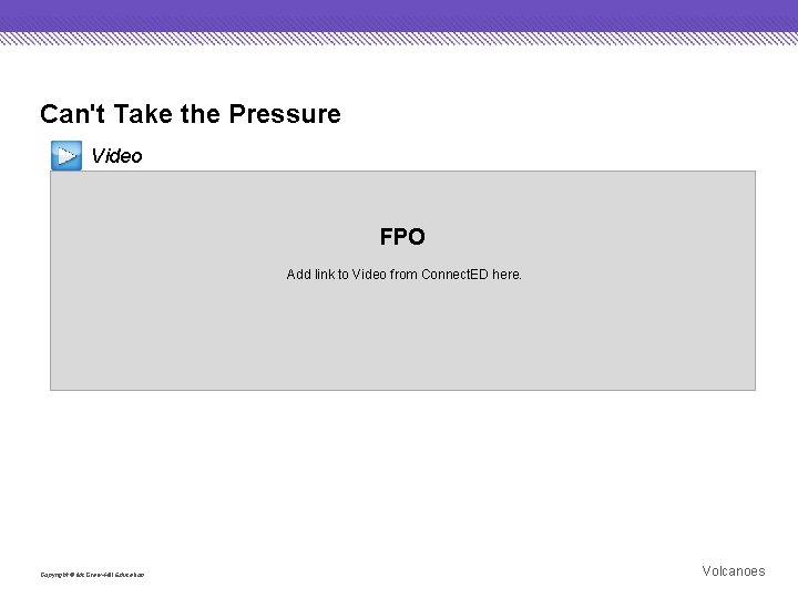 Can't Take the Pressure Video FPO Add link to Video from Connect. ED here.