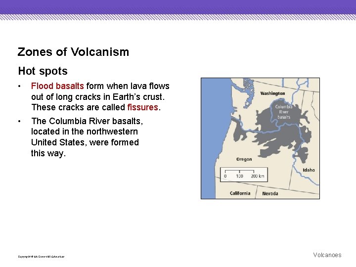 Zones of Volcanism Hot spots • Flood basalts form when lava flows out of