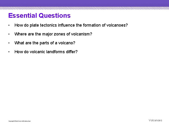 Essential Questions • How do plate tectonics influence the formation of volcanoes? • Where