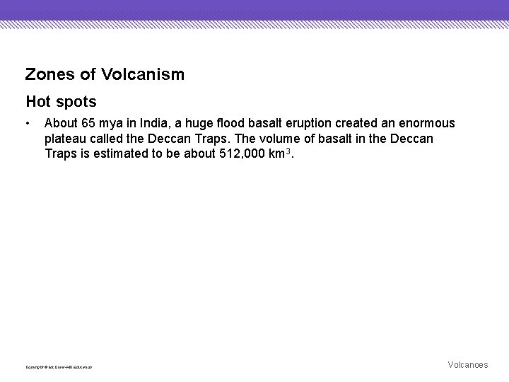 Zones of Volcanism Hot spots • About 65 mya in India, a huge flood