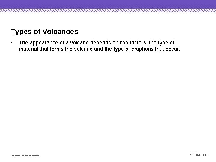 Types of Volcanoes • The appearance of a volcano depends on two factors: the