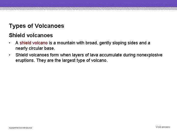 Types of Volcanoes Shield volcanoes • A shield volcano is a mountain with broad,