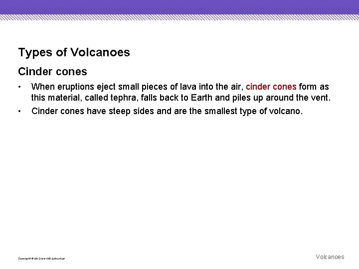 Types of Volcanoes Cinder cones • When eruptions eject small pieces of lava into