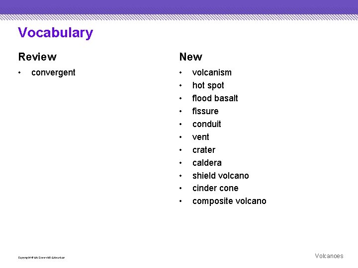 Vocabulary Review New • • • convergent Copyright © Mc. Graw-Hill Education volcanism hot